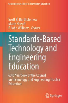 Standards-Based Technology and Engineering Education: 63rd Yearbook of the Council on Teacher Education