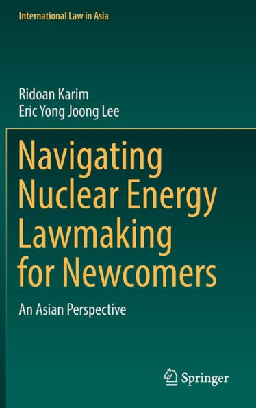Navigating Nuclear Energy Lawmaking for Newcomers: An Asian Perspective