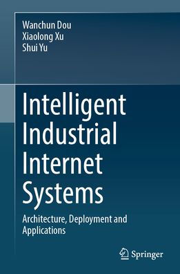 Intelligent Industrial Internet Systems: Architecture, Deployment and Applications