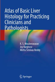 Title: Atlas of Basic Liver Histology for Practicing Clinicians and Pathologists, Author: K. S. Mouleeswaran