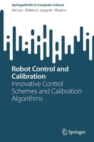 Title: Robot Control and Calibration: Innovative Control Schemes and Calibration Algorithms, Author: Xin Luo