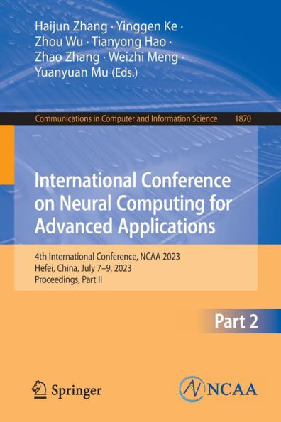 International Conference on Neural Computing for Advanced Applications: 4th International Conference, NCAA 2023, Hefei, China, July 7-9, 2023, Proceedings, Part II