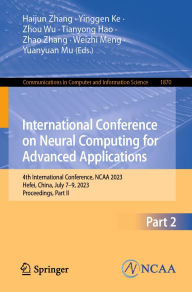 Title: International Conference on Neural Computing for Advanced Applications: 4th International Conference, NCAA 2023, Hefei, China, July 7-9, 2023, Proceedings, Part II, Author: Haijun Zhang