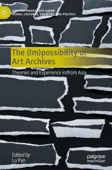 The (Im)possibility of Art Archives: Theories and Experience in/from Asia