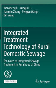 Title: Integrated Treatment Technology of Rural Domestic Sewage: Ten Cases of Integrated Sewage Treatment in Rural Area of China, Author: Wensheng Li