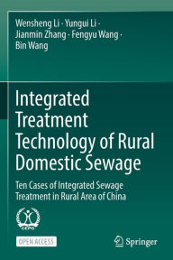 Title: Integrated Treatment Technology of Rural Domestic Sewage: Ten Cases of Integrated Sewage Treatment in Rural Area of China, Author: Wensheng Li