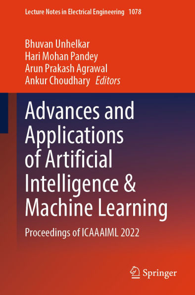 Advances and Applications of Artificial Intelligence & Machine Learning: Proceedings of ICAAAIML 2022