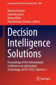 Title: Decision Intelligence Solutions: Proceedings of the International Conference on Information Technology, InCITe 2023, Volume 2, Author: Nitasha Hasteer