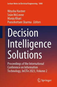 Title: Decision Intelligence Solutions: Proceedings of the International Conference on Information Technology, InCITe 2023, Volume 2, Author: Nitasha Hasteer