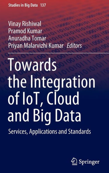 Towards the Integration of IoT, Cloud and Big Data: Services, Applications Standards