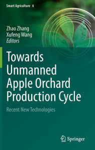Title: Towards Unmanned Apple Orchard Production Cycle: Recent New Technologies, Author: Zhao Zhang