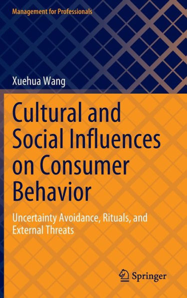 Cultural and Social Influences on Consumer Behavior: Uncertainty Avoidance, Rituals, and External Threats