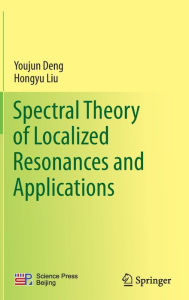 Title: Spectral Theory of Localized Resonances and Applications, Author: Youjun Deng