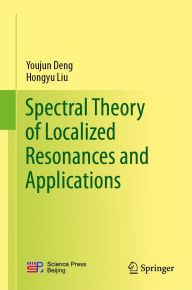 Title: Spectral Theory of Localized Resonances and Applications, Author: Youjun Deng