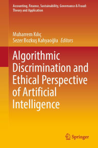 Title: Algorithmic Discrimination and Ethical Perspective of Artificial Intelligence, Author: Muharrem Kiliç