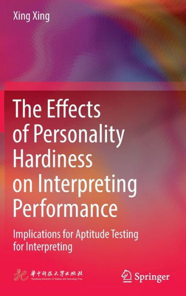 The Effects of Personality Hardiness on Interpreting Performance: Implications for Aptitude Testing for Interpreting