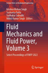 Title: Fluid Mechanics and Fluid Power, Volume 3: Select Proceedings of FMFP 2022, Author: Krishna Mohan Singh
