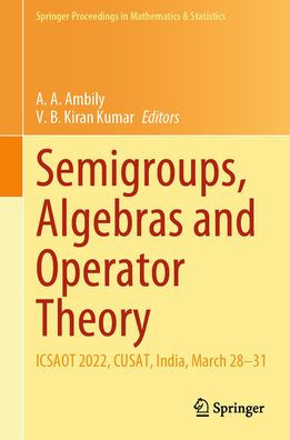 Semigroups, Algebras and Operator Theory: ICSAOT 2022, CUSAT, India, March 28-31