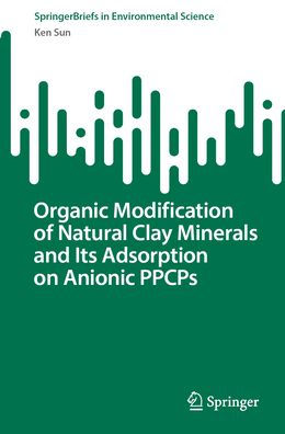 Organic Modification of Natural Clay Minerals and Its Adsorption on Anionic PPCPs