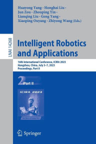 Title: Intelligent Robotics and Applications: 16th International Conference, ICIRA 2023, Hangzhou, China, July 5-7, 2023, Proceedings, Part II, Author: Huayong Yang