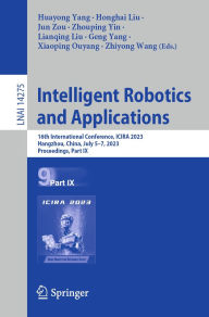 Title: Intelligent Robotics and Applications: 16th International Conference, ICIRA 2023, Hangzhou, China, July 5-7, 2023, Proceedings, Part IX, Author: Huayong Yang