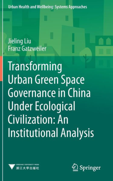 Transforming Urban Green Space Governance China Under Ecological Civilization: An Institutional Analysis