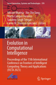 Title: Evolution in Computational Intelligence: Proceedings of the 11th International Conference on Frontiers of Intelligent Computing: Theory and Applications (FICTA 2023), Author: Vikrant Bhateja