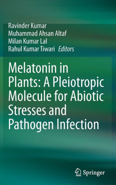 Melatonin Plants: A Pleiotropic Molecule for Abiotic Stresses and Pathogen Infection