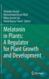 Title: Melatonin in Plants: A Regulator for Plant Growth and Development, Author: Ravinder Kumar