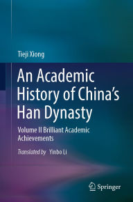 Download free pdf ebooks magazines An Academic History of China's Han Dynasty: Volume II Brilliant Academic Achievements by Tieji Xiong, Yinbo Li 9789819968343 (English Edition) PDB RTF