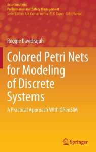Title: Colored Petri Nets for Modeling of Discrete Systems: A Practical Approach With GPenSIM, Author: Reggie Davidrajuh