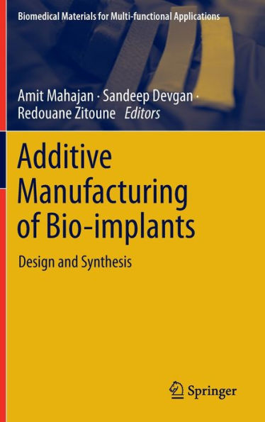 Additive Manufacturing of Bio-implants: Design and Synthesis