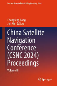 Title: China Satellite Navigation Conference (CSNC 2024) Proceedings: Volume III, Author: Changfeng Yang
