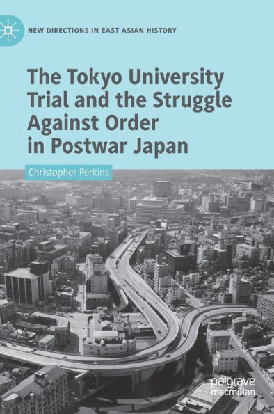 The Tokyo University Trial and the Struggle Against Order in Postwar Japan