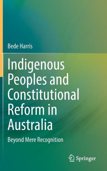 Indigenous Peoples and Constitutional Reform in Australia: Beyond Mere Recognition