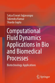 Title: Computational Fluid Dynamics Applications in Bio and Biomedical Processes: Biotechnology Applications, Author: Satya Eswari Jujjavarapu