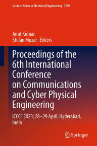 Title: Proceedings of the 6th International Conference on Communications and Cyber Physical Engineering: ICCCE 2023; 28-29 April, Hyderabad, India, Author: Amit Kumar