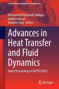 Title: Advances in Heat Transfer and Fluid Dynamics: Select Proceedings of AHTFD 2022, Author: Mohammad Altamush Siddiqui