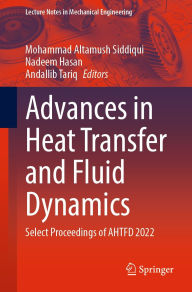 Title: Advances in Heat Transfer and Fluid Dynamics: Select Proceedings of AHTFD 2022, Author: Mohammad Altamush Siddiqui