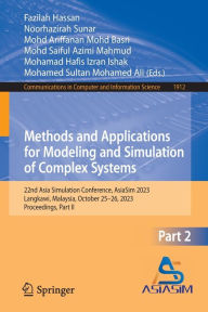 Title: Methods and Applications for Modeling and Simulation of Complex Systems: 22nd Asia Simulation Conference, AsiaSim 2023, Langkawi, Malaysia, October 25-26, 2023, Proceedings, Part II, Author: Fazilah Hassan