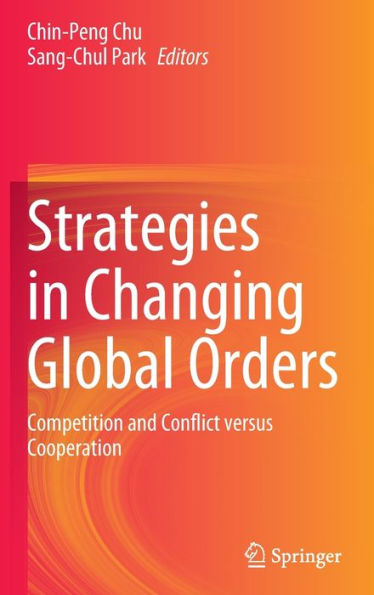 Strategies Changing Global Orders: Competition and Conflict versus Cooperation