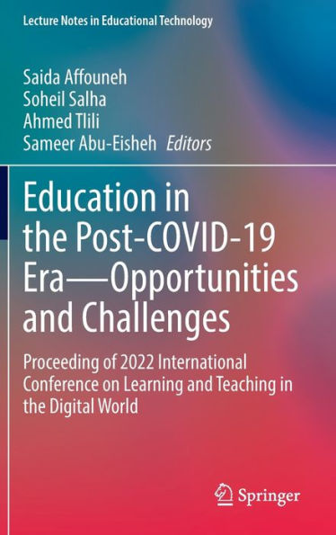Education in the Post-COVID-19 Era-Opportunities and Challenges: Proceeding of 2022 International Conference on Learning and Teaching in the Digital World