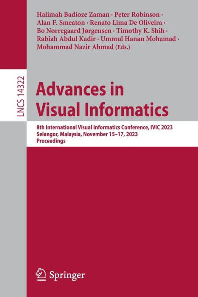 Advances Visual Informatics: 8th International Informatics Conference, IVIC 2023, Selangor, Malaysia, November 15-17, Proceedings