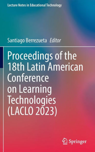 Proceedings of the 18th Latin American Conference on Learning Technologies (LACLO 2023)