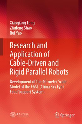 Research and Application of Cable-Driven Rigid Parallel Robots: Development the 40-meter Scale Model FAST (China Sky Eye) Feed Support System