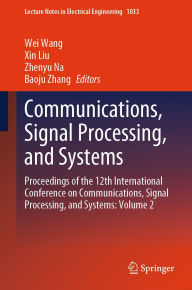 Title: Communications, Signal Processing, and Systems: Proceedings of the 12th International Conference on Communications, Signal Processing, and Systems: Volume 2, Author: Wei Wang