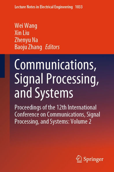 Communications, Signal Processing, and Systems: Proceedings of the 12th International Conference on Communications, Signal Processing, and Systems: Volume 2