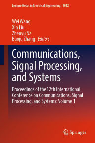 Title: Communications, Signal Processing, and Systems: Proceedings of the 12th International Conference on Communications, Signal Processing, and Systems: Volume 1, Author: Wei Wang