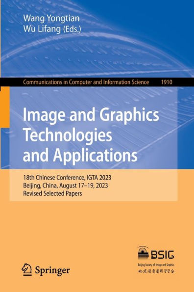 Image and Graphics Technologies Applications: 18th Chinese Conference, IGTA 2023, Beijing, China, August 17-19, Revised Selected Papers