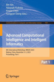 Title: Advanced Computational Intelligence and Intelligent Informatics: 8th International Workshop, IWACIII 2023, Beijing, China, November 3-5, 2023, Proceedings, Part I, Author: Bin Xin